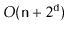 $ O(\ensuremath{\mathtt{n}}+2^{\ensuremath{\mathtt{d}}})$