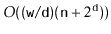 $ O((\ensuremath{\mathtt{w}}/\ensuremath{\mathtt{d}})(\ensuremath{\mathtt{n}}+2^{\ensuremath{\mathtt{d}}}))$