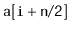 $ \mathtt{a[i+n/2]}$
