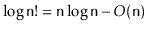 $ \log \ensuremath{\mathtt{n}}! = \ensuremath{\mathtt{n}}\log \ensuremath{\mathtt{n}}-O(\ensuremath{\mathtt{n}})$