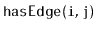 $ \mathtt{hasEdge(i,j)}$