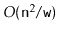 $ O(\ensuremath{\mathtt{n}}^2/\ensuremath{\mathtt{w}})$