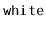 $ \mathtt{white}$