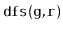 $ \mathtt{dfs(g,r)}$