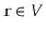 $ \ensuremath{\mathtt{r}}\in V$