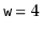 $ \ensuremath{\mathtt{w}}=4$