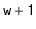 $ \mathtt{w+1}$