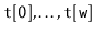 $ \ensuremath{\mathtt{t[0]}},\ldots,\ensuremath{\mathtt{t[w]}}$