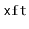 $ \mathtt{xft}$