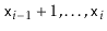 $ \ensuremath{\mathtt{x}}_{i-1}+1,\ldots,\ensuremath{\mathtt{x}}_i$