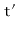 $ \mathtt{t'}$