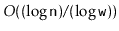 $ O((\log \ensuremath{\mathtt{n}})/(\log
\ensuremath{\mathtt{w}}))$