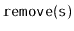 $ \mathtt{remove(s)}$