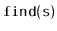 $ \mathtt{find(s)}$