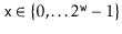 $ \ensuremath{\mathtt{x}}\in\{0,\ldots2^{\ensuremath{\mathtt{w}}}-1\}$