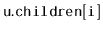 $ \mathtt{u.children[i]}$