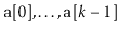 $ \ensuremath{\mathtt{a}}[0],\ldots,\ensuremath{\mathtt{a}}[k-1]$
