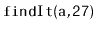 $ \mathtt{findIt(a,27)}$