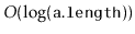 $ O(\log(\ensuremath{\mathtt{a.length}}))$
