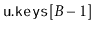 $ \ensuremath{\mathtt{u.keys}}[B-1]$