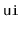 $ \mathtt{ui}$
