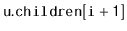 $ \mathtt{u.children[i+1]}$