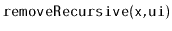 $ \mathtt{removeRecursive(x,ui)}$