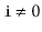 $ \ensuremath{\mathtt{i}}\neq 0$