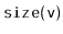 $ \mathtt{size(v)}$