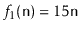 $ f_1(\ensuremath{\mathtt{n}})=15\ensuremath{\mathtt{n}}$