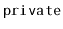 $ \mathtt{private}$
