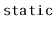 $ \mathtt{static}$