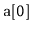 $ \mathtt{a[0]}$