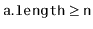 $ \ensuremath{\mathtt{a.length}} \ge \ensuremath{\mathtt{n}}$