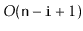$ O(\ensuremath{\mathtt{n}}-\ensuremath{\mathtt{i}}+1)$