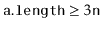 $ \ensuremath{\mathtt{a.length}} \ge 3\ensuremath{\mathtt{n}}$