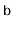 $ \mathtt{b}$