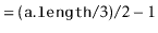 $\displaystyle = (\ensuremath{\mathtt{a.length}}/3)/2 - 1$