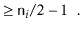 $\displaystyle \ge \ensuremath{\mathtt{n}}_i/2 -1\enspace .$