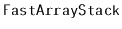 $ \mathtt{FastArrayStack}$