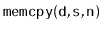 $ \mathtt{memcpy(d,s,n)}$