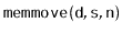 $ \mathtt{memmove(d,s,n)}$