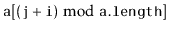 $ \ensuremath{\mathtt{a[}}{\ensuremath{\mathtt{(j+i)}}\bmod
\ensuremath{\mathtt{a.length}}}\ensuremath{\mathtt{]}}$