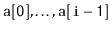 $ \ensuremath{\mathtt{a[0]}},\ldots,\ensuremath{\mathtt{a[i-1]}}$