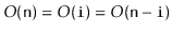 $ O(\ensuremath{\mathtt{n}})=O(\ensuremath{\mathtt{i}})=O(\ensuremath{\mathtt{n}}-\ensuremath{\mathtt{i}})$