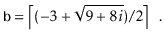 $\displaystyle \ensuremath{\mathtt{b}} = \left\lceil(-3 + \sqrt{9+8i}) / 2\right\rceil \enspace .
$