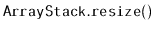 $ \mathtt{ArrayStack.resize()}$
