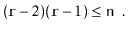 $\displaystyle (\ensuremath{\mathtt{r}}-2)(\ensuremath{\mathtt{r}}-1) \le \ensuremath{\mathtt{n}} \enspace .
$