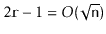 $ 2\ensuremath{\mathtt{r}}-1 = O(\sqrt{\ensuremath{\mathtt{n}}})$