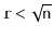 $ \ensuremath{\mathtt{r}} < \sqrt{\ensuremath{\mathtt{n}}}$